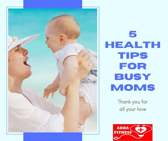 5 Healthy Tips for Busy Moms